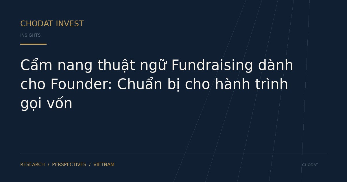 Cẩm nang thuật ngữ Fundraising dành cho Founder: Chuẩn bị cho hành trình gọi vốn