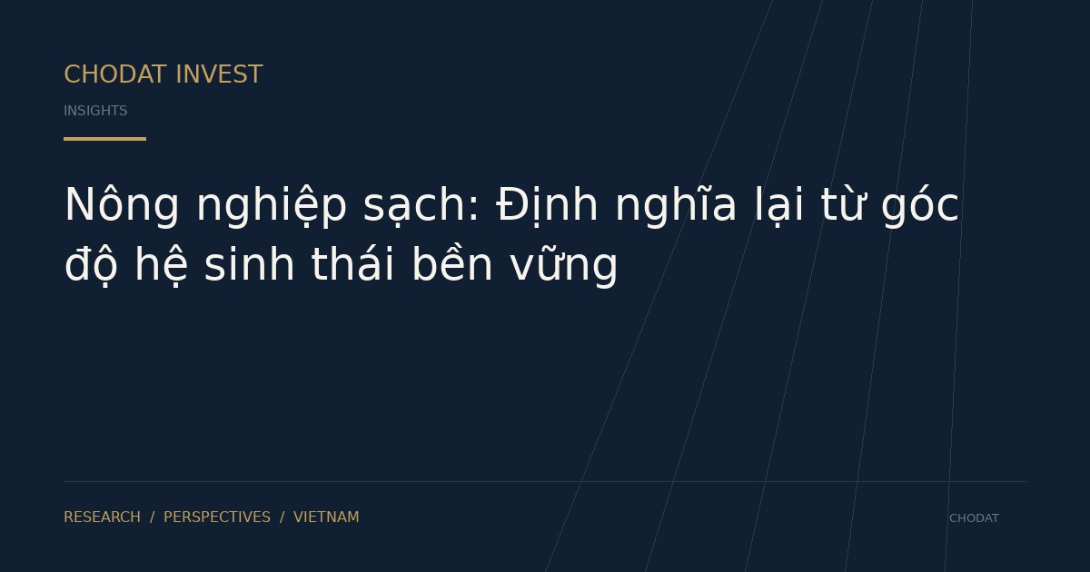Nông nghiệp sạch: Định nghĩa lại từ góc độ hệ sinh thái bền vững
