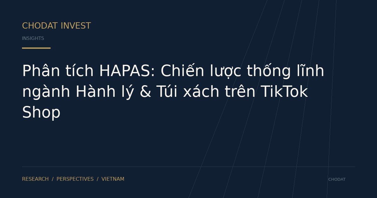 Phân tích HAPAS: Chiến lược thống lĩnh ngành Hành lý & Túi xách trên TikTok Shop