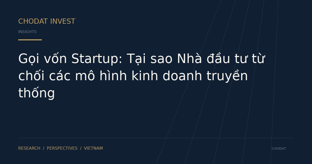 Gọi vốn Startup: Tại sao Nhà đầu tư từ chối các mô hình kinh doanh truyền thống