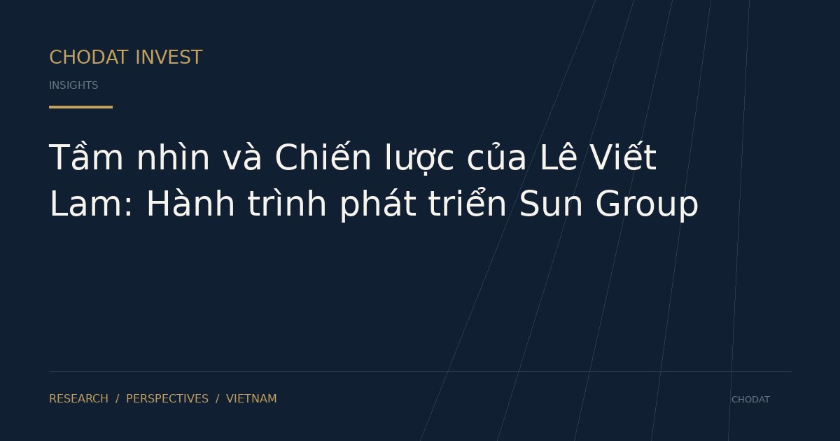Tầm nhìn và Chiến lược của Lê Viết Lam: Hành trình phát triển Sun Group