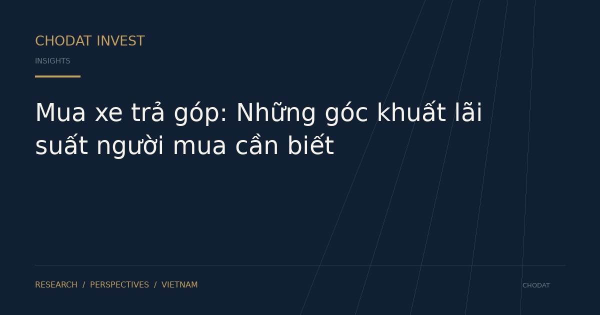Mua xe trả góp: Những góc khuất lãi suất người mua cần biết