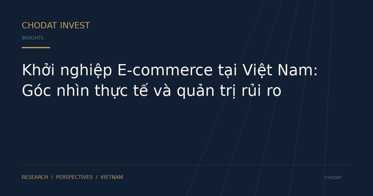 Khởi nghiệp E-commerce tại Việt Nam: Góc nhìn thực tế và quản trị rủi ro
