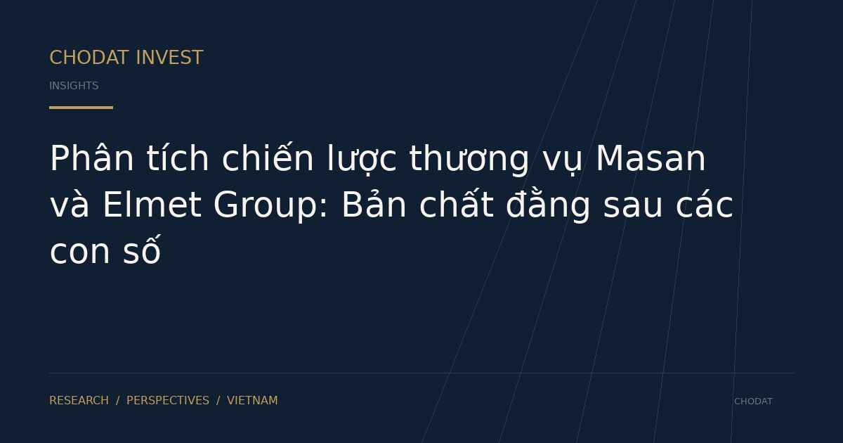 Phân tích chiến lược thương vụ Masan và Elmet Group: Bản chất đằng sau các con số