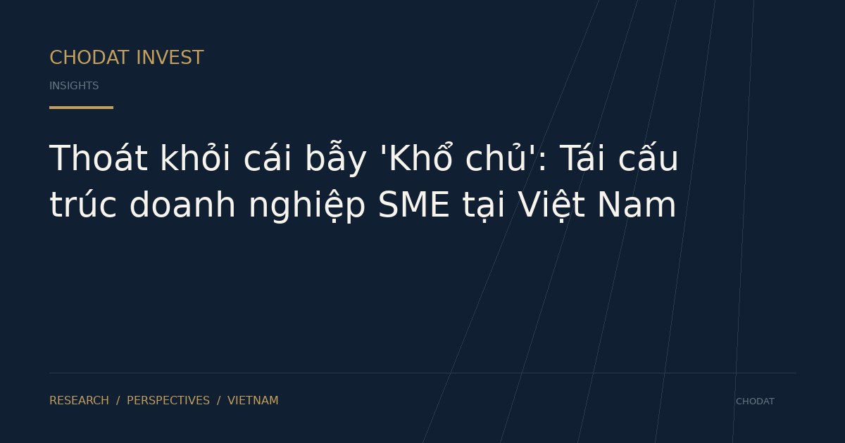 Thoát khỏi cái bẫy 'Khổ chủ': Tái cấu trúc doanh nghiệp SME tại Việt Nam