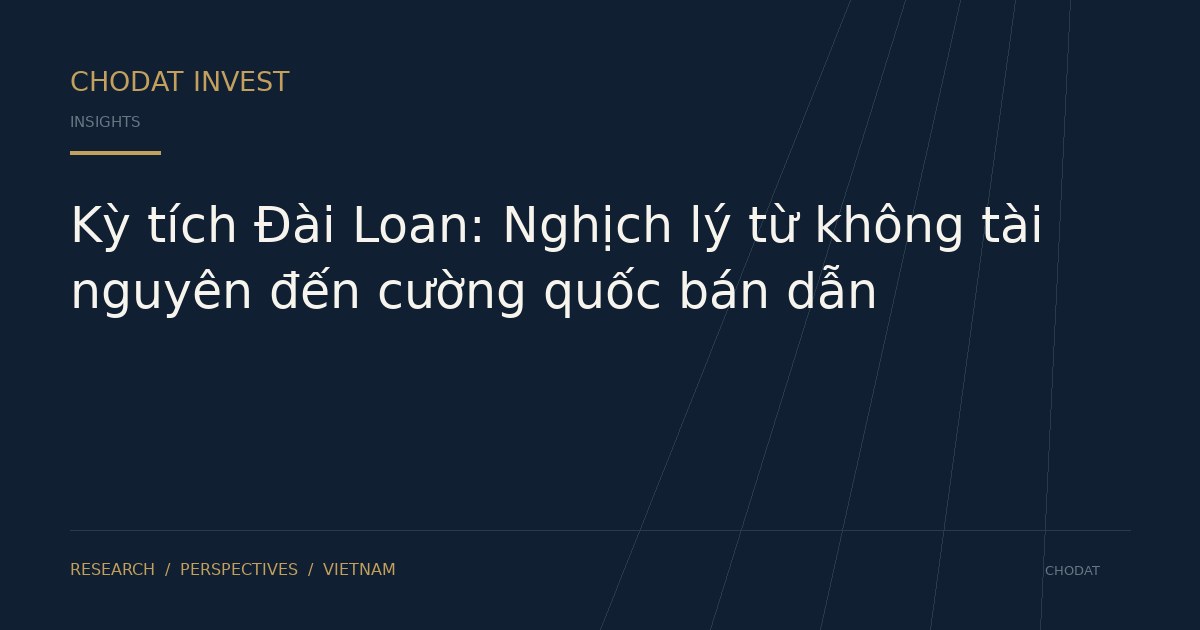 Kỳ tích Đài Loan: Nghịch lý từ không tài nguyên đến cường quốc bán dẫn