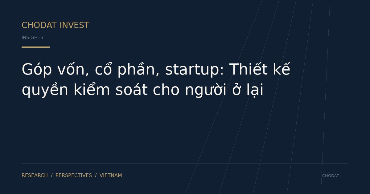 Góp vốn, cổ phần, startup: Thiết kế quyền kiểm soát cho người ở lại