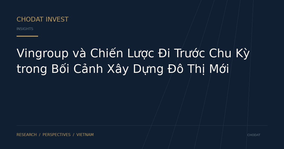 Vingroup và Chiến Lược Đi Trước Chu Kỳ trong Bối Cảnh Xây Dựng Đô Thị Mới