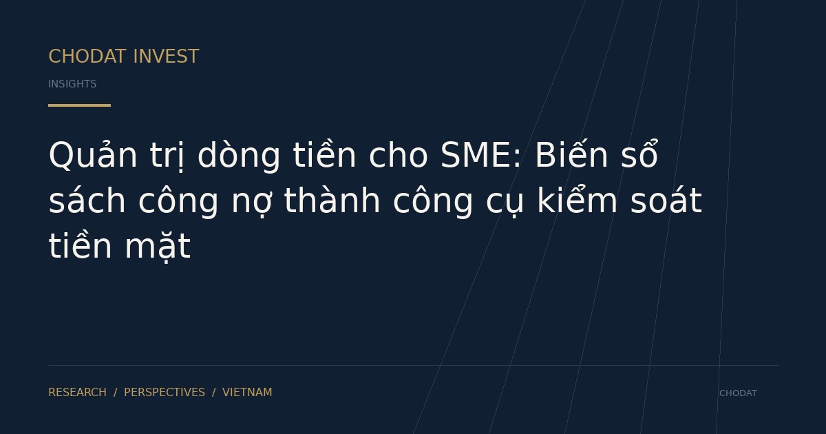 Quản trị dòng tiền cho SME: Biến sổ sách công nợ thành công cụ kiểm soát tiền mặt