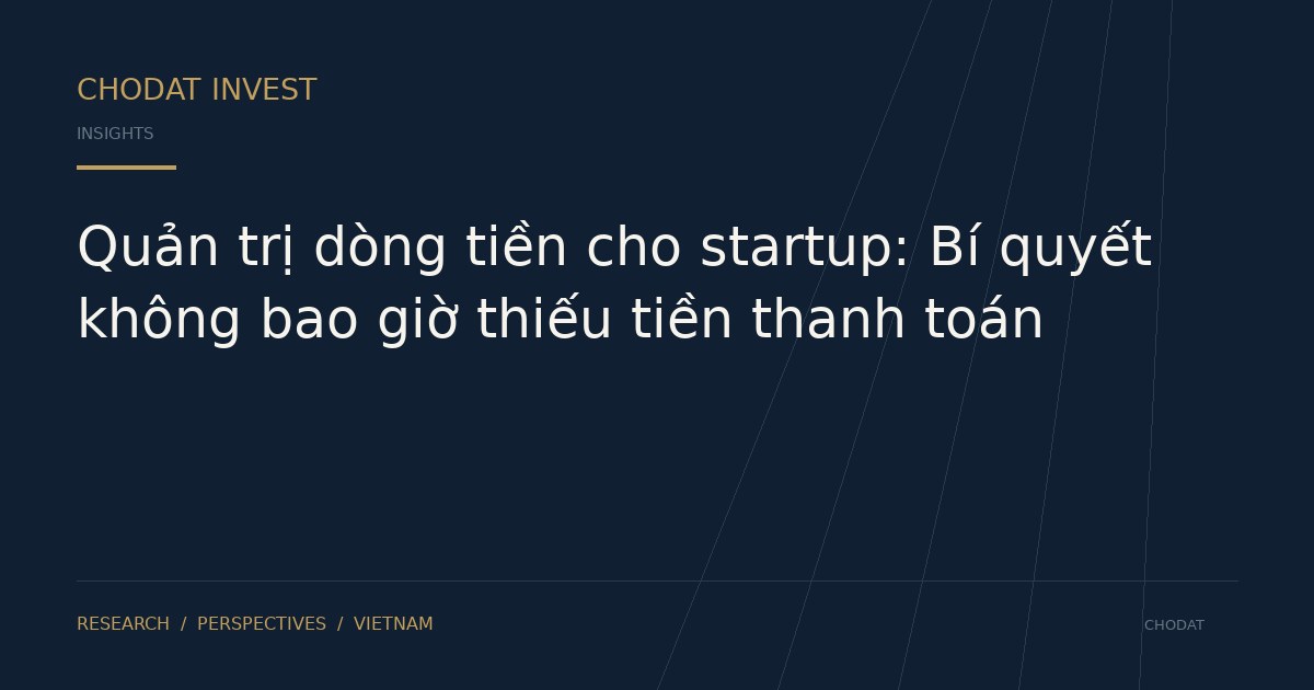 Quản trị dòng tiền cho startup: Bí quyết không bao giờ thiếu tiền thanh toán