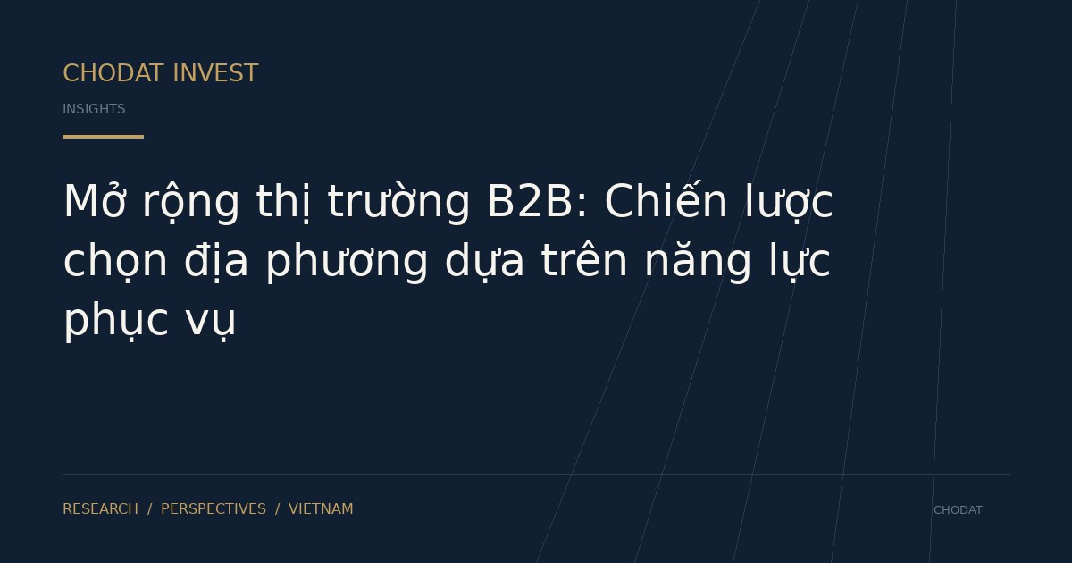 Mở rộng thị trường B2B: Chiến lược chọn địa phương dựa trên năng lực phục vụ