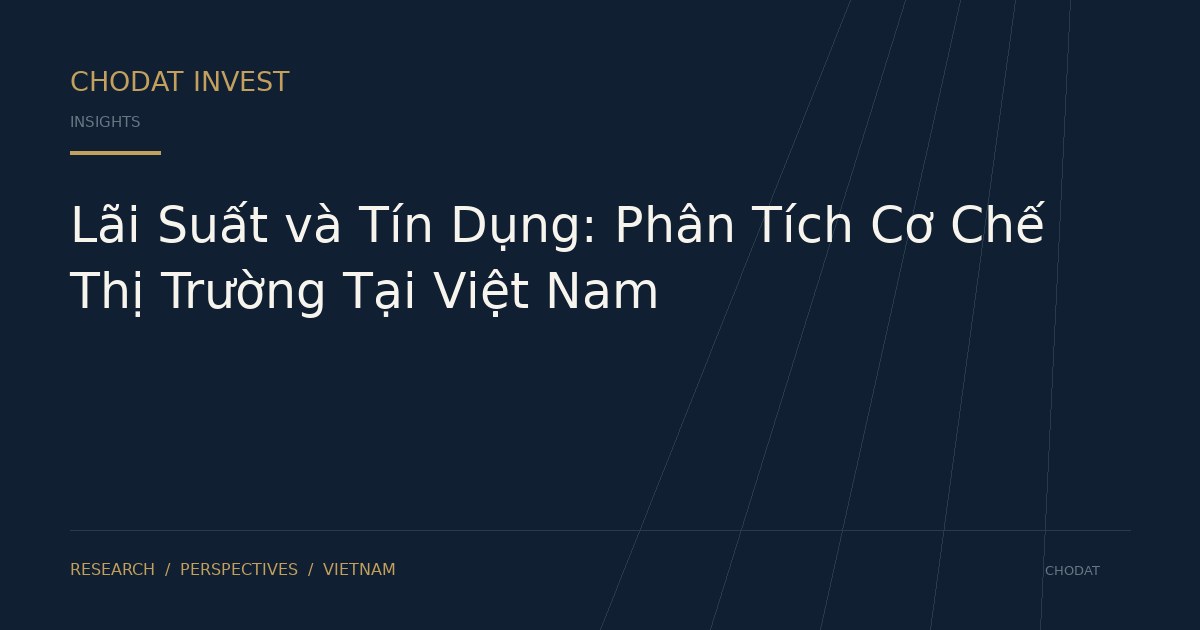 Lãi Suất và Tín Dụng: Phân Tích Cơ Chế Thị Trường Tại Việt Nam