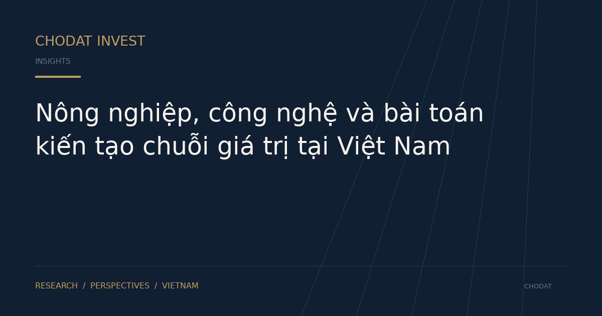 Nông nghiệp, công nghệ và bài toán kiến tạo chuỗi giá trị tại Việt Nam