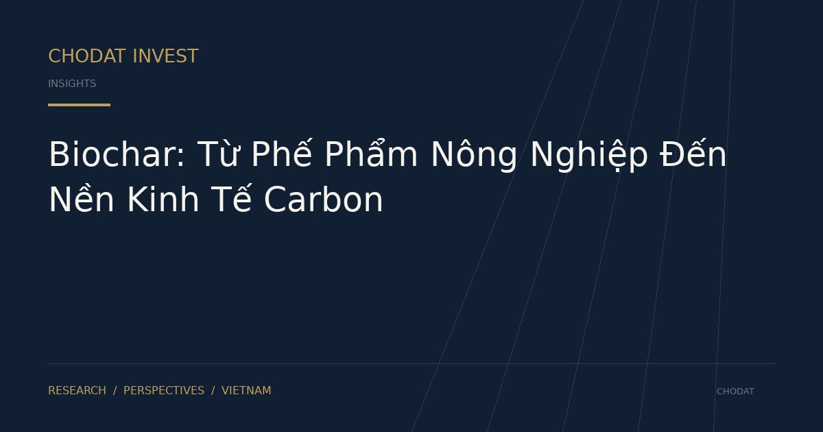 Biochar: Từ Phế Phẩm Nông Nghiệp Đến Nền Kinh Tế Carbon
