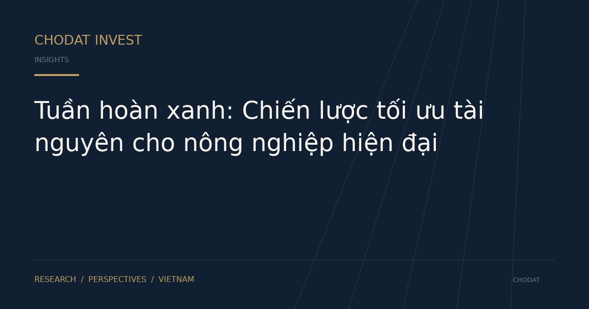 Tuần hoàn xanh: Chiến lược tối ưu tài nguyên cho nông nghiệp hiện đại