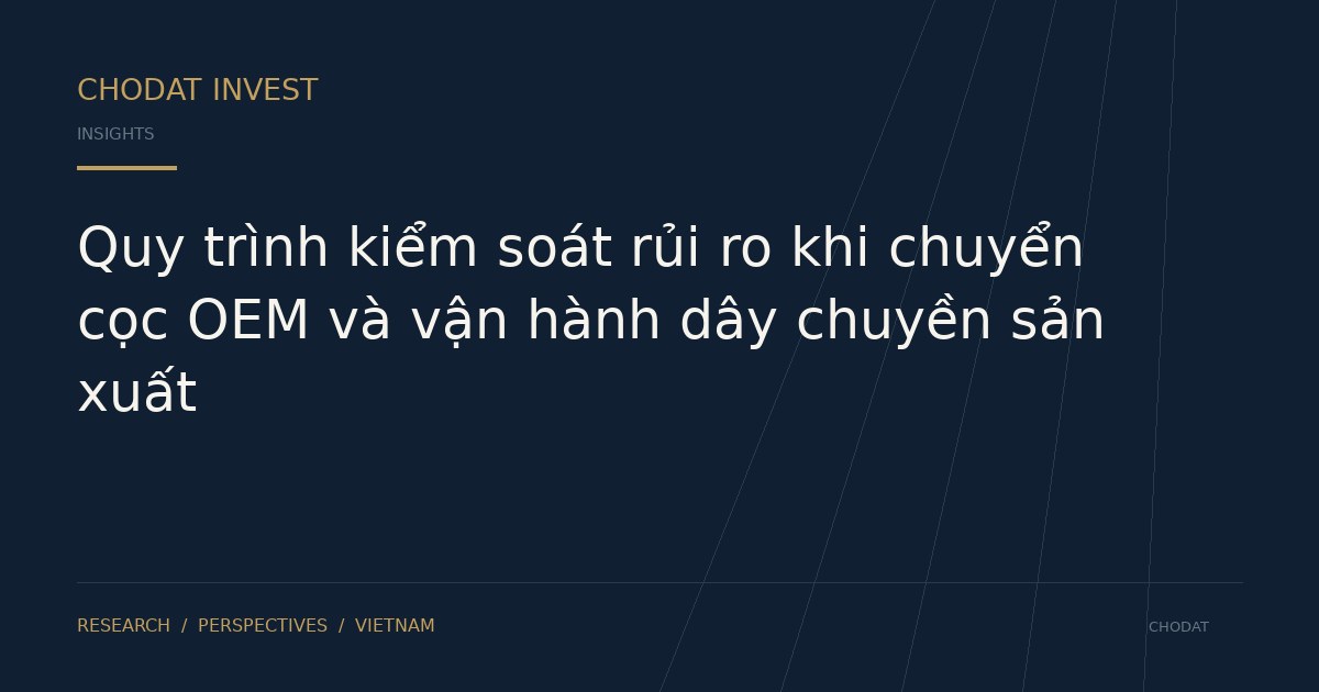Quy trình kiểm soát rủi ro khi chuyển cọc OEM và vận hành dây chuyền sản xuất
