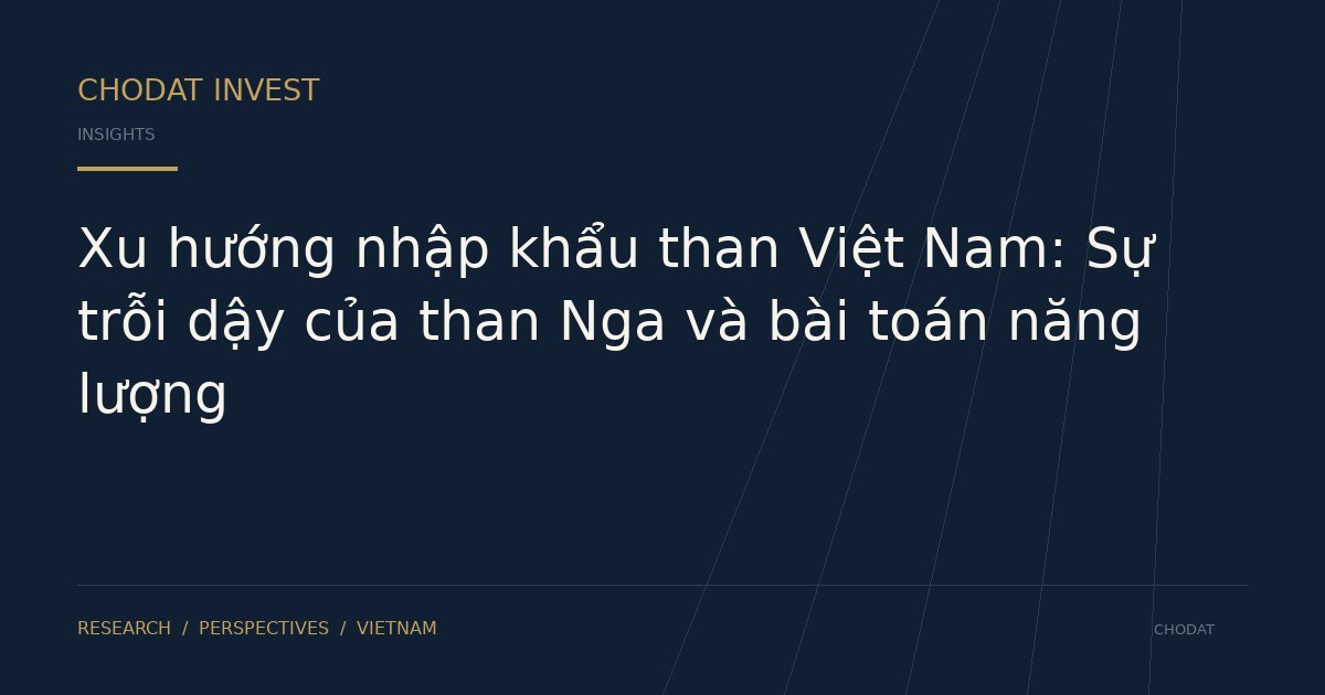 Xu hướng nhập khẩu than Việt Nam: Sự trỗi dậy của than Nga và bài toán năng lượng