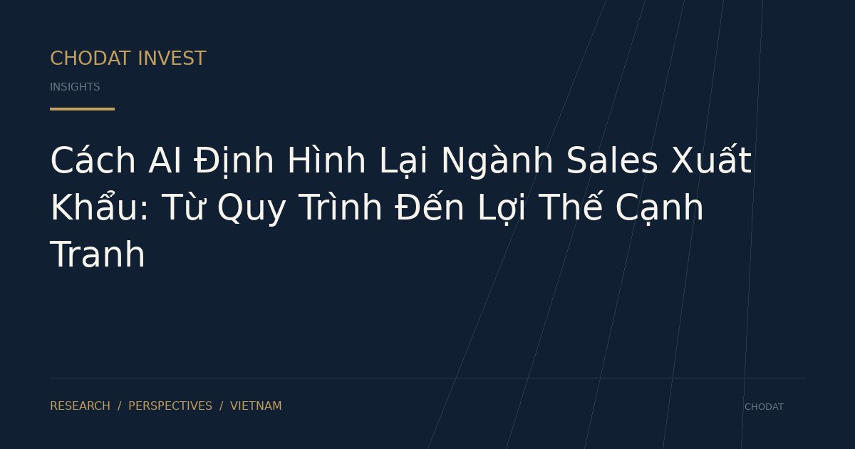 Cách AI Định Hình Lại Ngành Sales Xuất Khẩu: Từ Quy Trình Đến Lợi Thế Cạnh Tranh