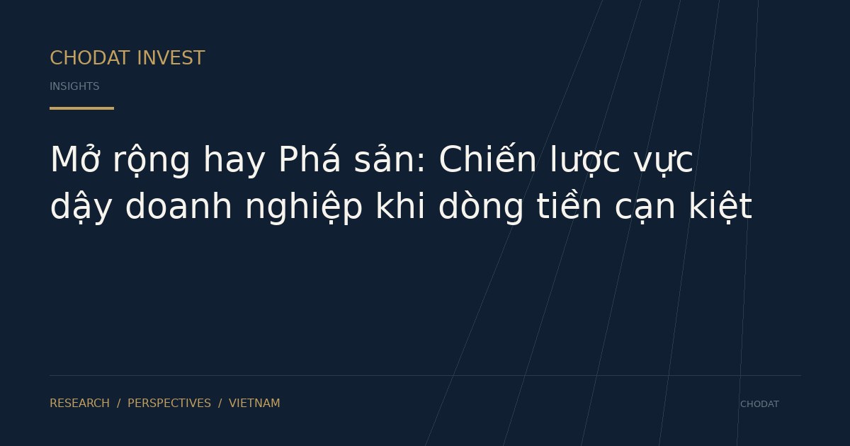 Mở rộng hay Phá sản: Chiến lược vực dậy doanh nghiệp khi dòng tiền cạn kiệt