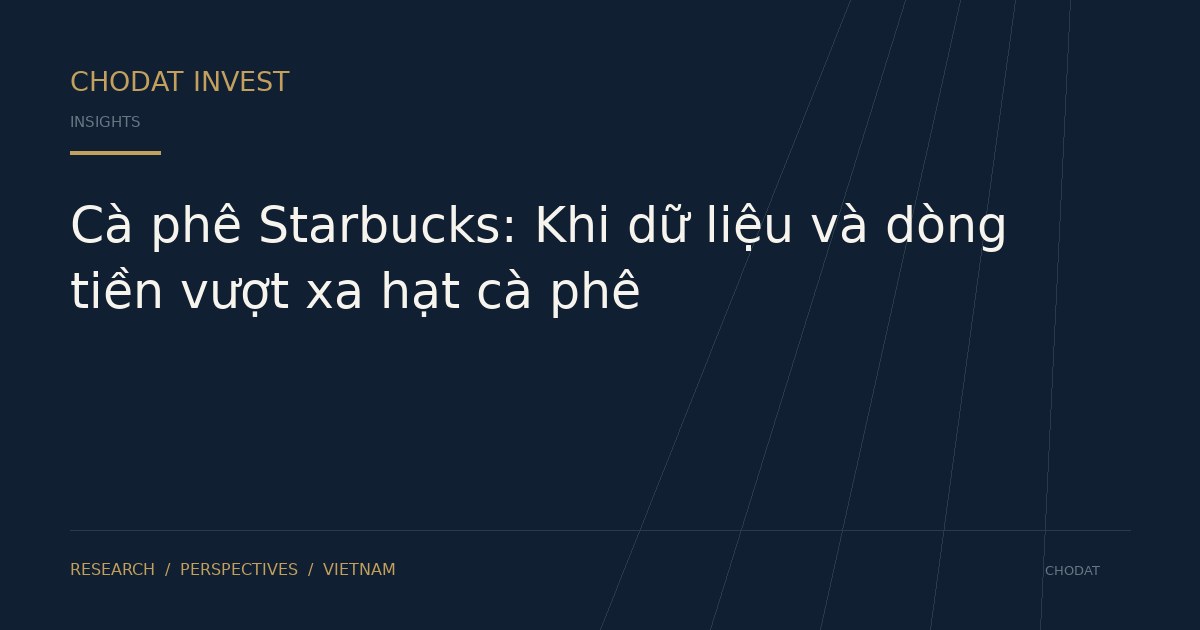 Cà phê Starbucks: Khi dữ liệu và dòng tiền vượt xa hạt cà phê