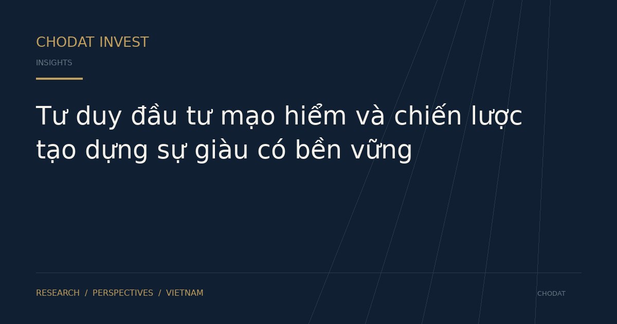Tư duy đầu tư mạo hiểm và chiến lược tạo dựng sự giàu có bền vững