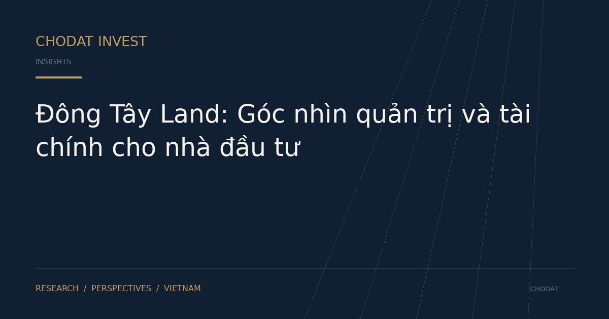 Đông Tây Land: Góc nhìn quản trị và tài chính cho nhà đầu tư