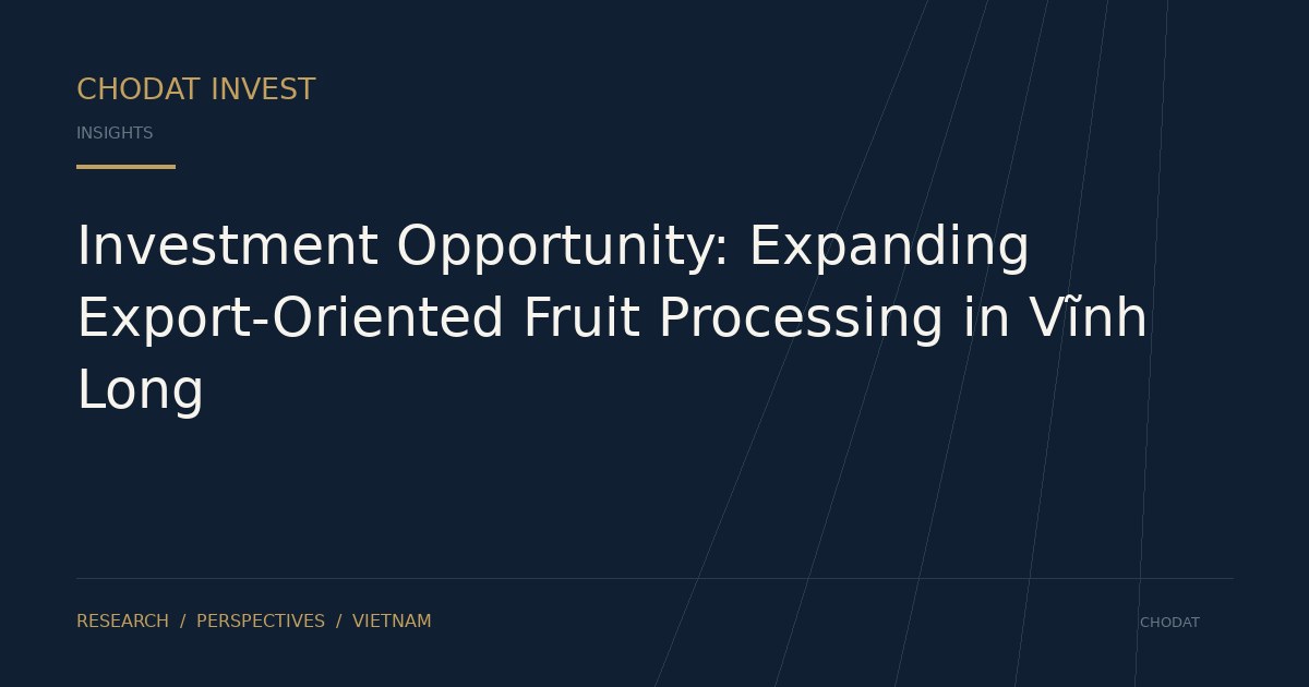 Investment Opportunity: Expanding Export-Oriented Fruit Processing in Vĩnh Long