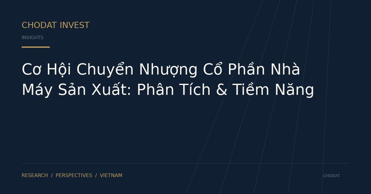 Cơ Hội Chuyển Nhượng Cổ Phần Nhà Máy Sản Xuất: Phân Tích & Tiềm Năng