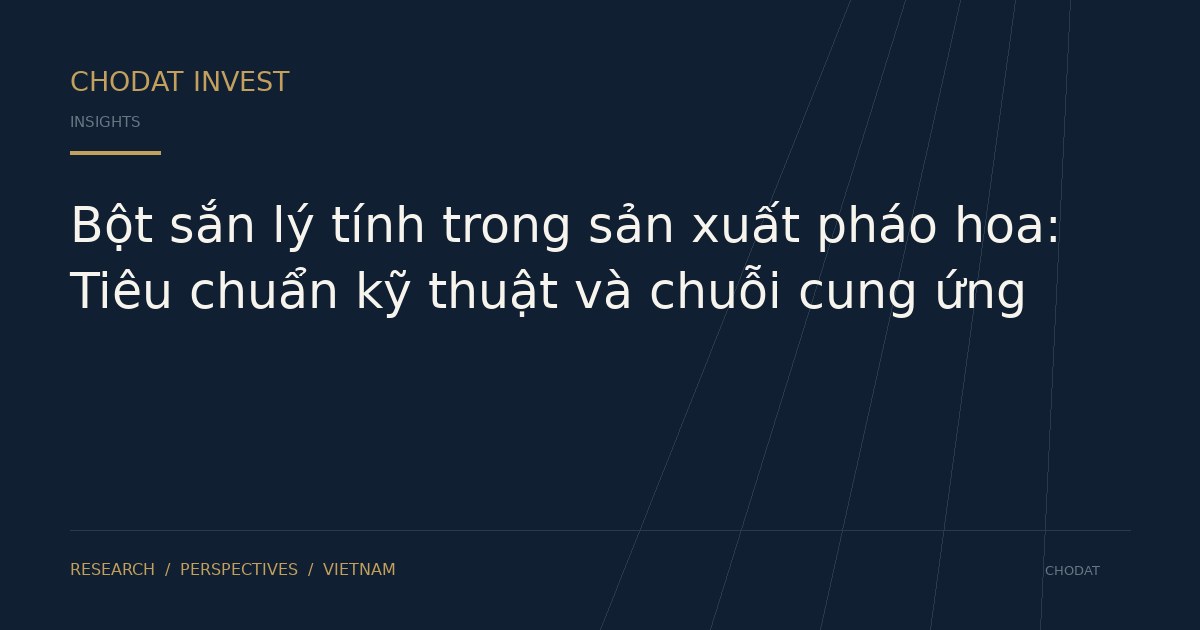 Bột sắn lý tính trong sản xuất pháo hoa: Tiêu chuẩn kỹ thuật và chuỗi cung ứng