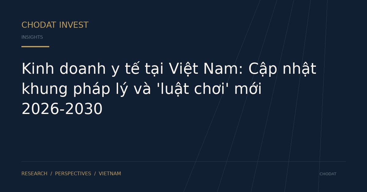 Kinh doanh y tế tại Việt Nam: Cập nhật khung pháp lý và 'luật chơi' mới 2026-2030