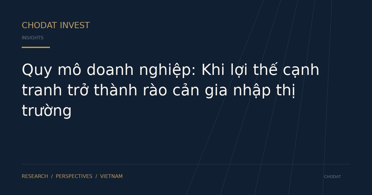 Quy mô doanh nghiệp: Khi lợi thế cạnh tranh trở thành rào cản gia nhập thị trường