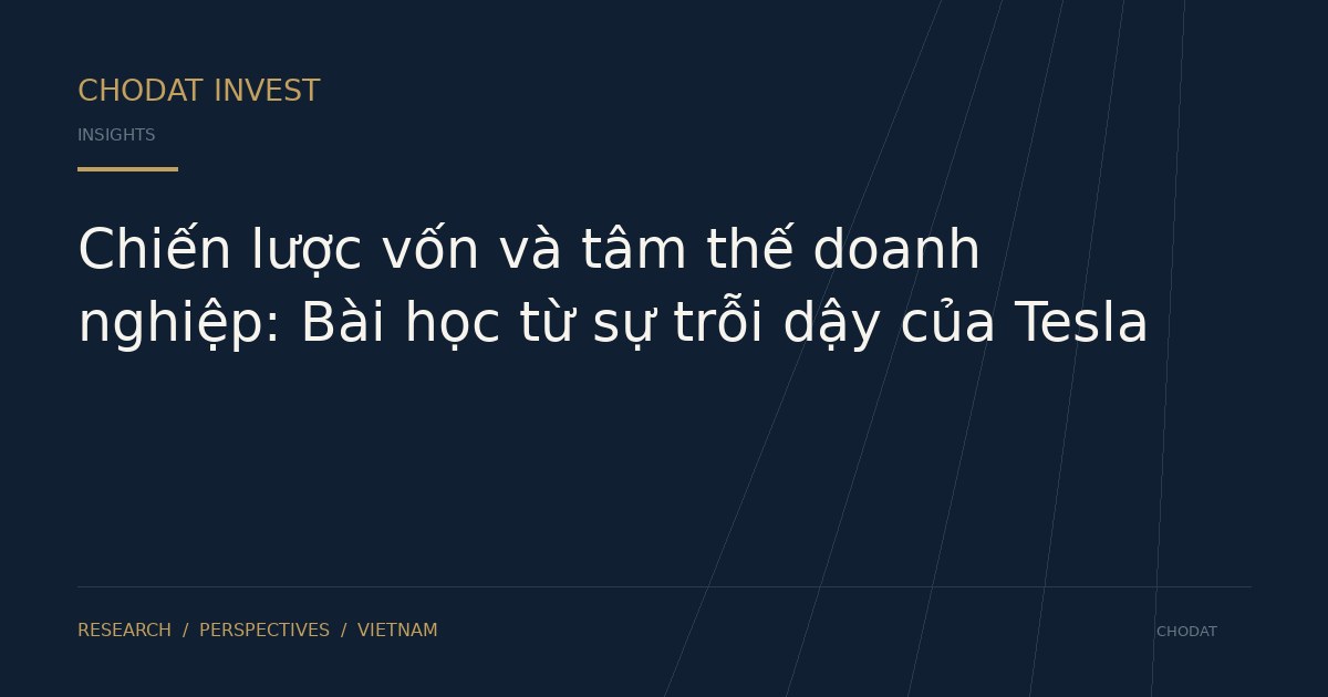 Chiến lược vốn và tâm thế doanh nghiệp: Bài học từ sự trỗi dậy của Tesla