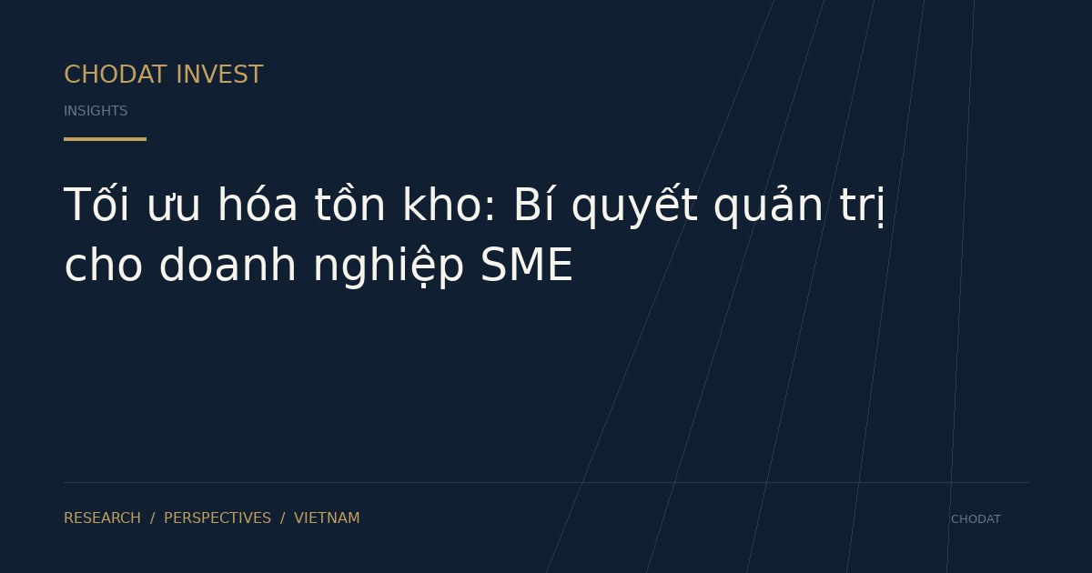 Tối ưu hóa tồn kho: Bí quyết quản trị cho doanh nghiệp SME