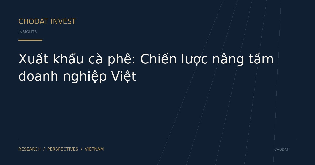 Xuất khẩu cà phê: Chiến lược nâng tầm doanh nghiệp Việt