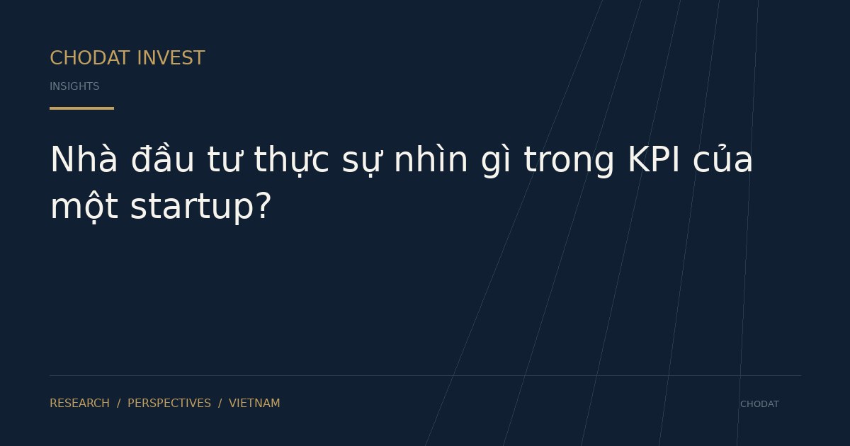 Nhà đầu tư thực sự nhìn gì trong KPI của một startup?