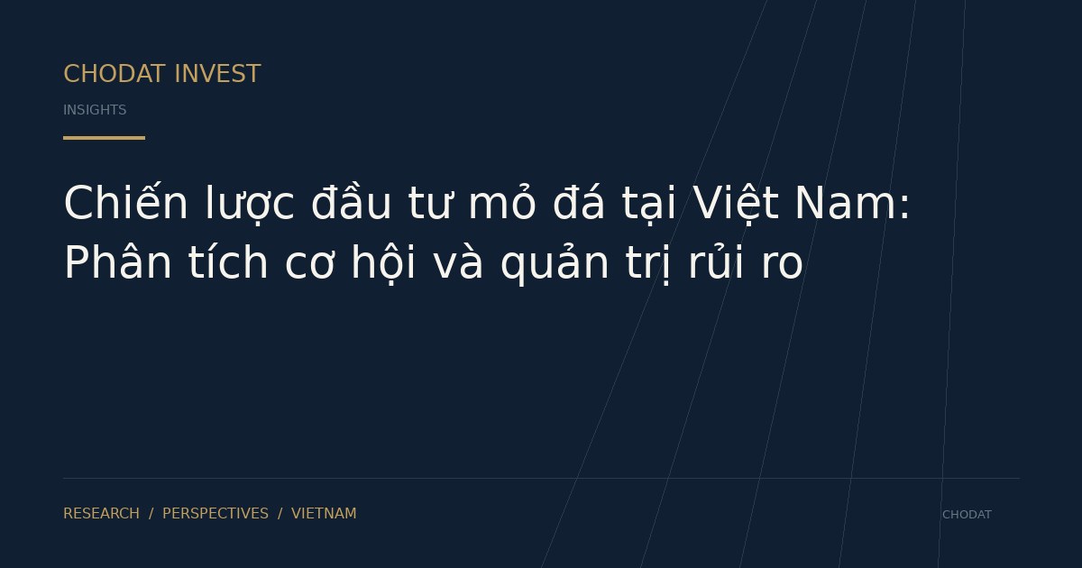 Chiến lược đầu tư mỏ đá tại Việt Nam: Phân tích cơ hội và quản trị rủi ro