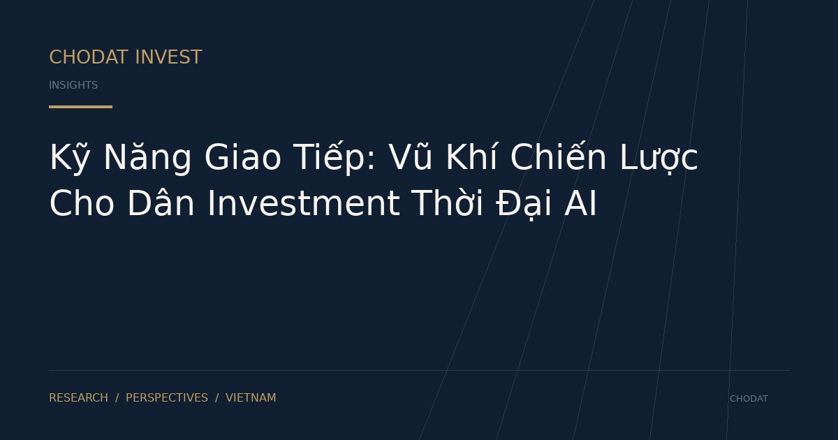 Kỹ Năng Giao Tiếp: Vũ Khí Chiến Lược Cho Dân Investment Thời Đại AI