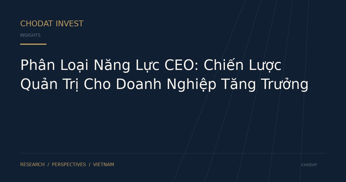 Phân Loại Năng Lực CEO: Chiến Lược Quản Trị Cho Doanh Nghiệp Tăng Trưởng