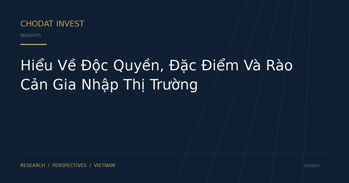 Hiểu Về Độc Quyền, Đặc Điểm Và Rào Cản Gia Nhập Thị Trường