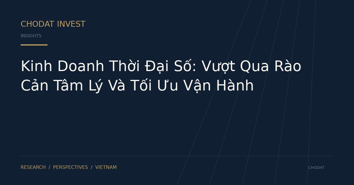 Kinh Doanh Thời Đại Số: Vượt Qua Rào Cản Tâm Lý Và Tối Ưu Vận Hành