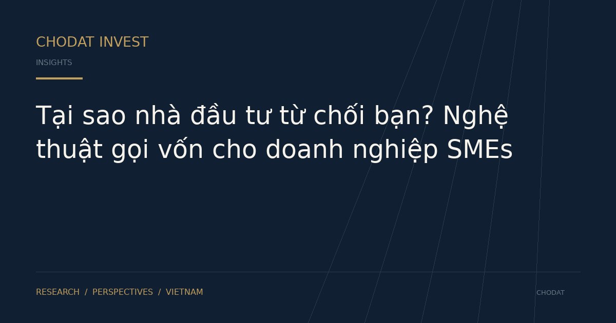 Tại sao nhà đầu tư từ chối bạn? Nghệ thuật gọi vốn cho doanh nghiệp SMEs