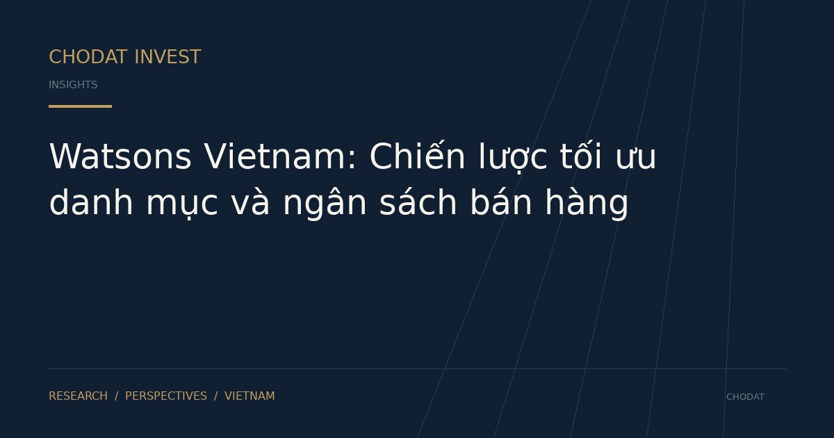 Watsons Vietnam: Chiến lược tối ưu danh mục và ngân sách bán hàng