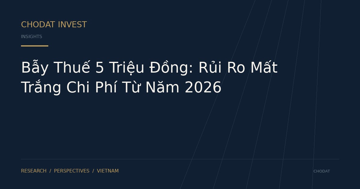 Bẫy Thuế 5 Triệu Đồng: Rủi Ro Mất Trắng Chi Phí Từ Năm 2026