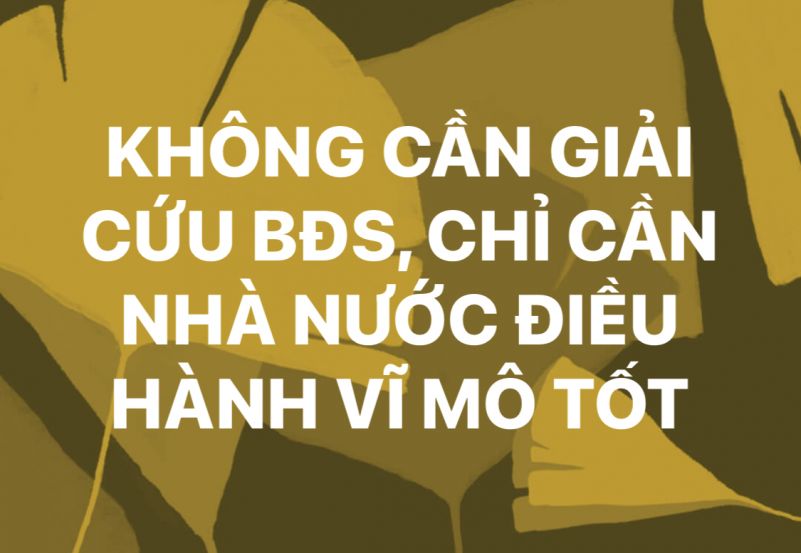 GÓP Ý KHÔNG CẦN PHẢI GIẢI CỨU BẤT ĐỘNG SẢN VIỆT CHỈ CẦN NHÀ NƯỚC LÀM TỐT CÔNG VIỆC CỦA MÌNH