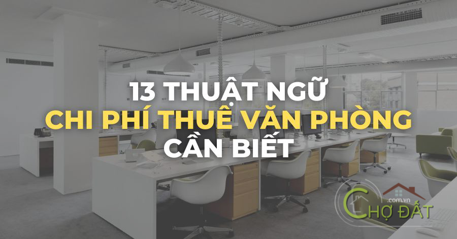 13 THUẬT NGỮ CHI PHÍ THUÊ VĂN PHÒNG CẦN BIẾT TRƯỚC KHI KÝ HỢP ĐỒNG