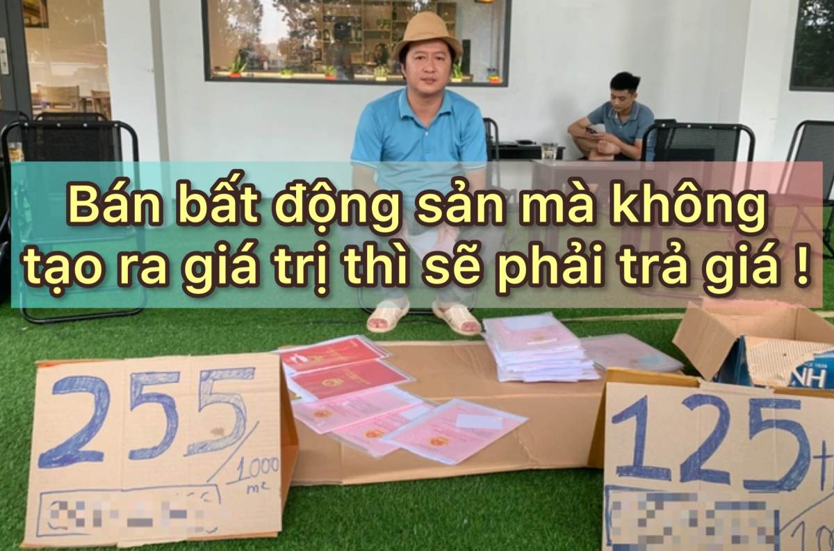 BÁN BẤT ĐỘNG SẢN MÀ KHÔNG TẠO ĐƯỢC GIÁ TRỊ THÌ CŨNG ĐỀU TRẢ GIÁ THÔI