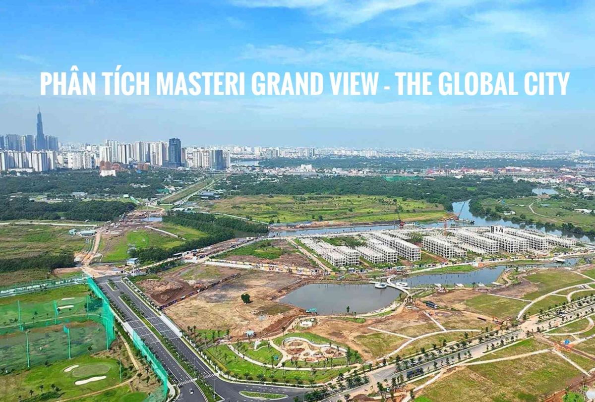 Review Phân tích dự án The Global City và 2 tòa tháp căn hộ Masteri Grand View