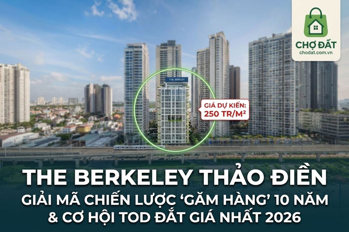 CĂN HỘ THE BERKELEY THẢO ĐIỀN: CHIẾN LƯỢC GĂM HÀNG 10 NĂM VÀ CƠ HỘI SỞ HỮU BẤT ĐỘNG SẢN TOD ĐẮT GIÁ NHẤT