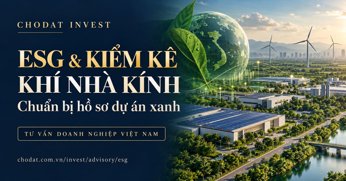 2.441 cơ sở phải kiểm kê khí nhà kính. Tìm hiểu tư vấn ESG, tiêu chí dự án xanh theo Quyết định 46 và chuẩn bị hồ sơ cùng CHODAT INVEST