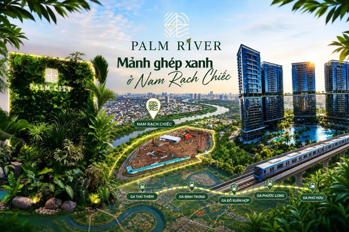 Palm River - Sự thức tỉnh của một siêu phẩm khu Đông TP. HCM trong chu kỳ đô thị hoá mạnh mẽ